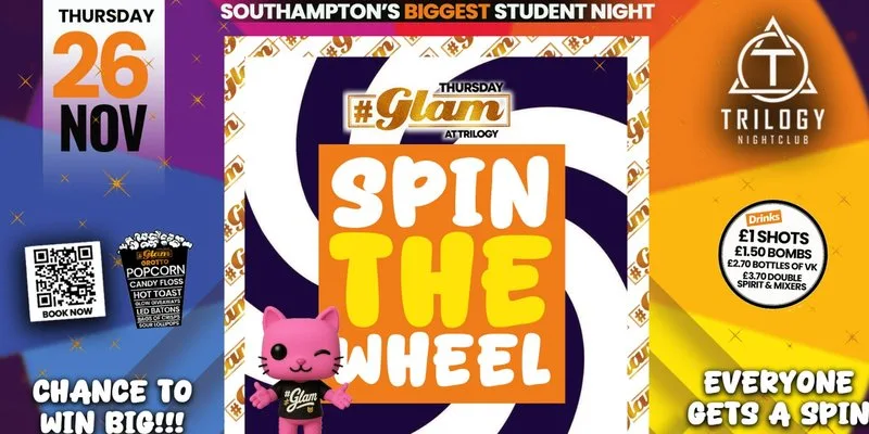 😻 Glam Thursdays | 🛞 SPIN THE WHEEL!! 🛞 Southampton's Best Student Night! 😻 £1 Corky's Shots All Night! 🥃 at Trilogy Nightclub Southampton