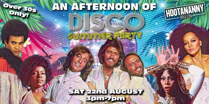 BRIXTON An Afternoon of Disco Summer Party: Sat 22nd August, 3pm-7pm (Over 30s Only) at Hootananny Brixton