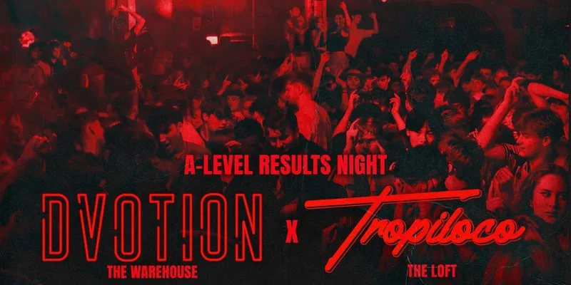 DVOTION X TROPILOCO LEEDS A LEVELS SPECIAL AT THE WAREHOUSE // FINAL 87 TICKETS // 2 FLOORS OF TUNES - 13TH AUGUST ⛓️❤️