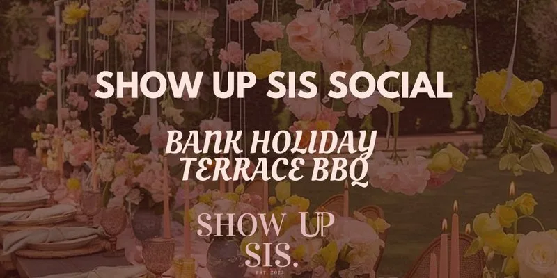 Show Up Sis: Bank Holiday BBQ Social✨