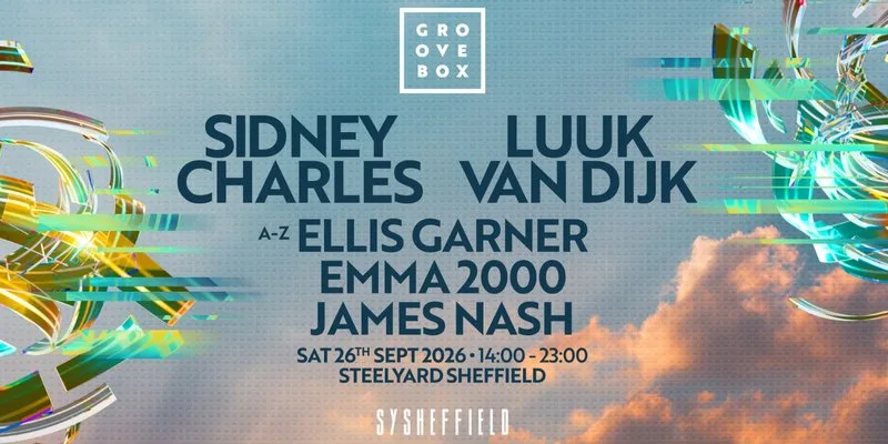 SIDNEY CHARLES, LUUK VAN DIJK & more | Groovebox at SteelYard at SYSheffield (SteelYard)