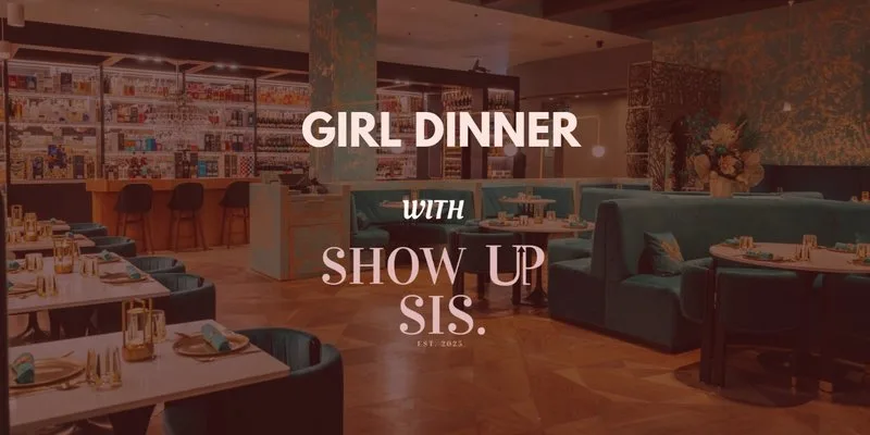 Show Up & Connect: Girl Dinner!