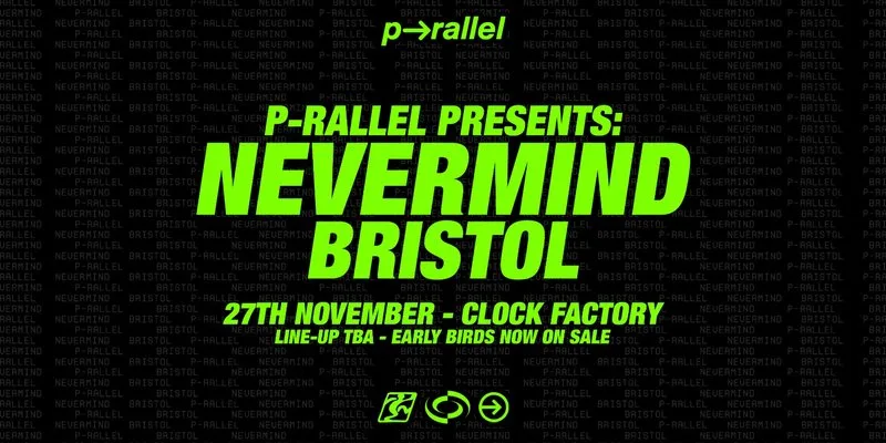 Nevermind: p-rallel + more at Clock Factory Bristol