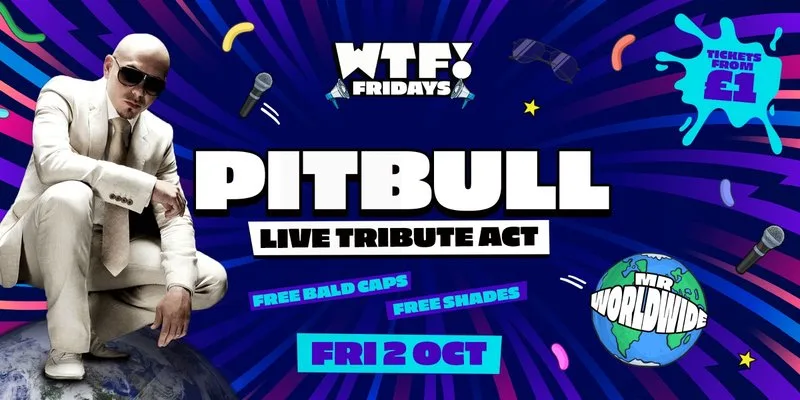 WTF! Fridays  presents PITBULL LIVE! (Tribute) 🌎