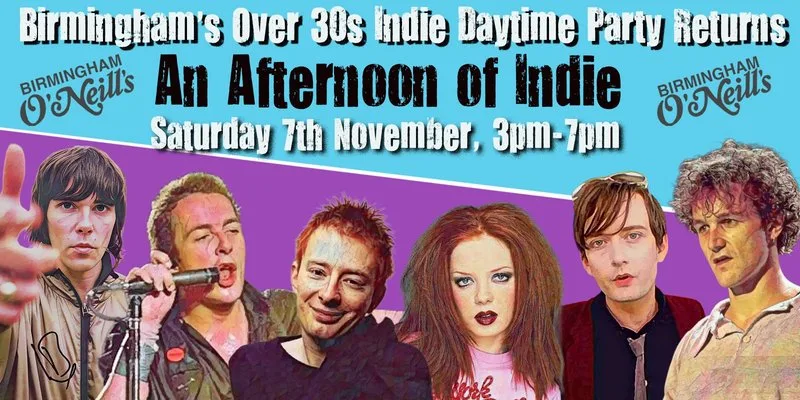 BIRMINGHAM: An Afternoon of Indie for over 30s: 7th November- 3pm-7pm at O'Neills, Broad Street