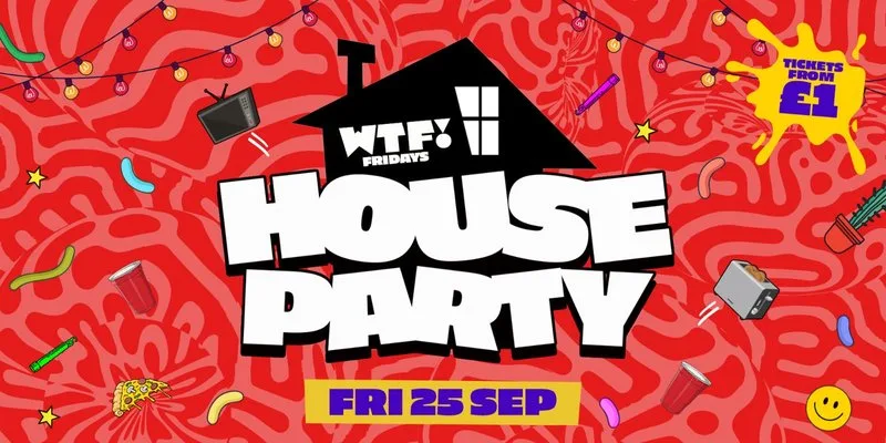 WTF! Fridays 🤪 HOUSE PARTY 🏠