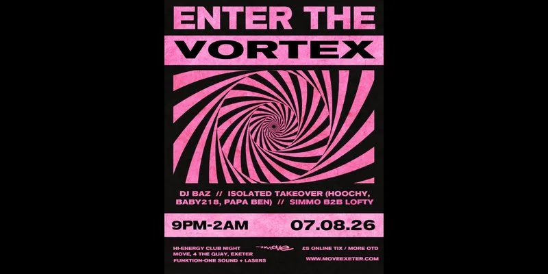 ENTER THE VORTEX | 07.08.26 | Move Exeter at Move, Exeter