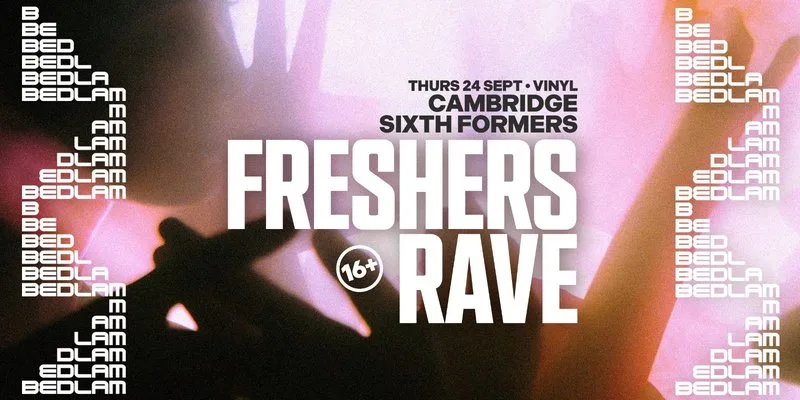 Bedlam 16+ Rave: Cambridge Sixth Formers Freshers w/ Special Guest TBA at VINYL Cambridge