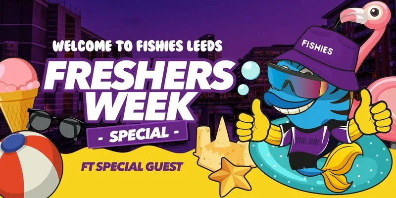 Fishies Leeds Freshers Week Special 2026 Ft Special Guest