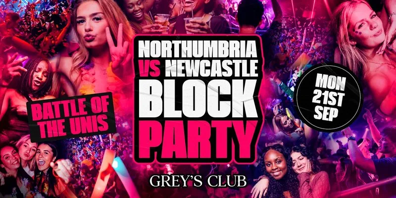 NORTHUMBRIA VS NEWCASTLE BLOCK PARTY at Greys Club