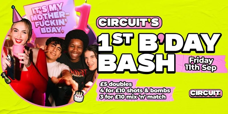 CIRCUIT: 1st Bday Bash Friday at Circuit Southampton