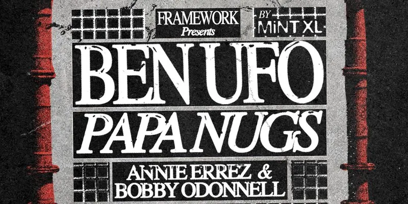 Framework presents Ben UFO / Papa Nugs (500 Capacity) at Mint XL