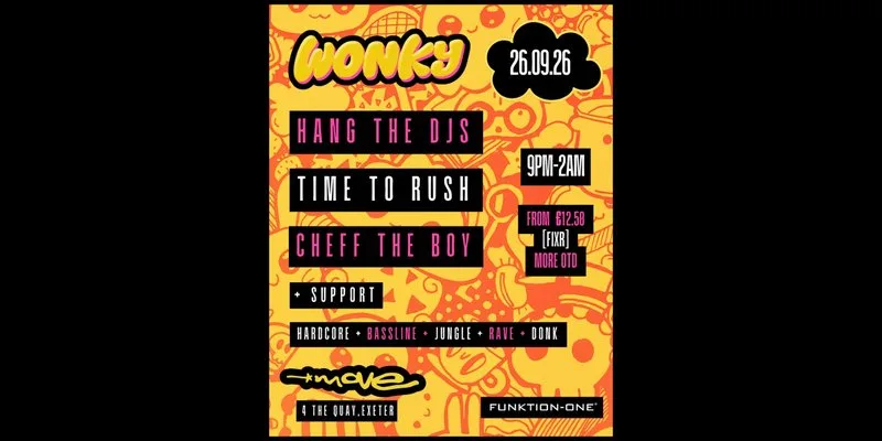 WONKY presents: HANG THE DJs, TIME TO RUSH, CHEFF THE BOY + more | 26.09.26 | Exeter at Move, Exeter