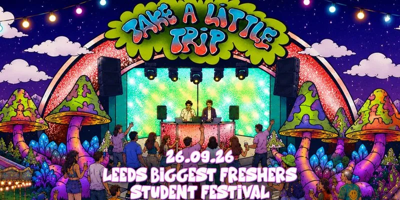 TAKE A LITTLE TRIP! 🍄🌈💘🦋💫 4 ARENA'S OF MUSIC | LEEDS BIGGEST FRESHERS WEEK FESTIVAL! | BEAVERWORKS | 26th SEPTEMBER at beaver Works