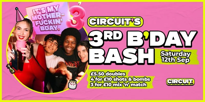 CIRCUIT'S 3RD BIRTHDAY BASH! - SATURDAY at Circuit Cardiff