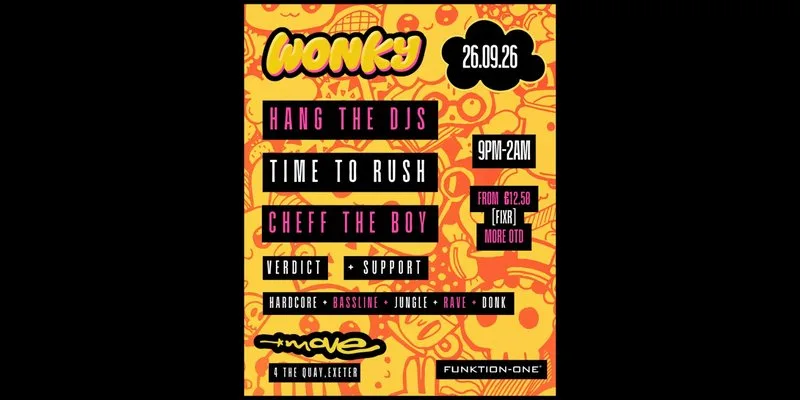 WONKY presents: HANG THE DJs, TIME TO RUSH, CHEFF THE BOY + more | 26.09.26 | Exeter at Move, Exeter