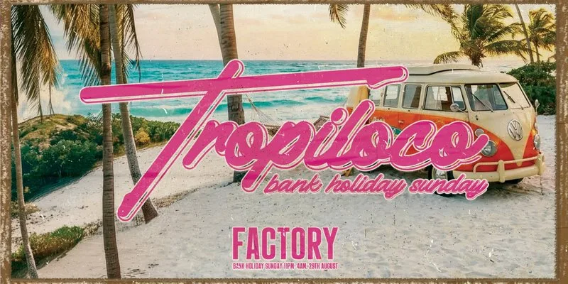 🌴🪩 TROPILOCO - BANK HOLIDAY SUNDAY 🪩🌴 POWERED BY VK 🌴☀️ THE UK’S BIGGEST FRESHERS PARTY BRAND // 29th AUGUST @ FACTORY! at Factory 251