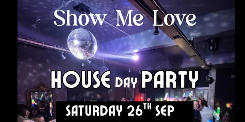 Show Me Love - House Day Party (over 30's) at TVC Oxford