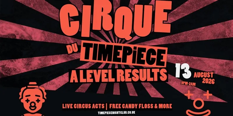 Cirque Du Timepiece | A Level Results Special at Timepiece Nightclub