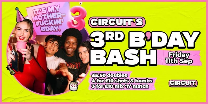 CIRCUIT'S 3RD BIRTHDAY BASH! - Friday at Circuit Cardiff