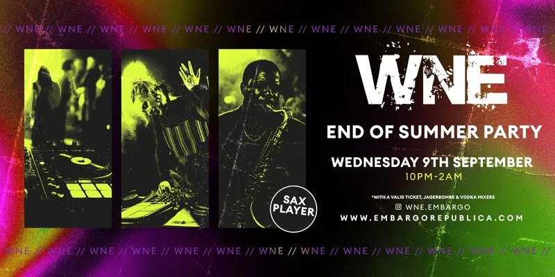 WNE End of Summer Party- Wed 9th September- Ft Live Sax at Embargo Republica
