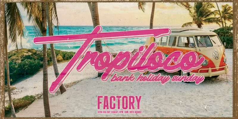 🌴🪩 TROPILOCO - BANK HOLIDAY SUNDAY 🪩🌴 POWERED BY VK 🌴☀️ THE UK’S BIGGEST FRESHERS PARTY BRAND // 30th AUGUST @ FACTORY!