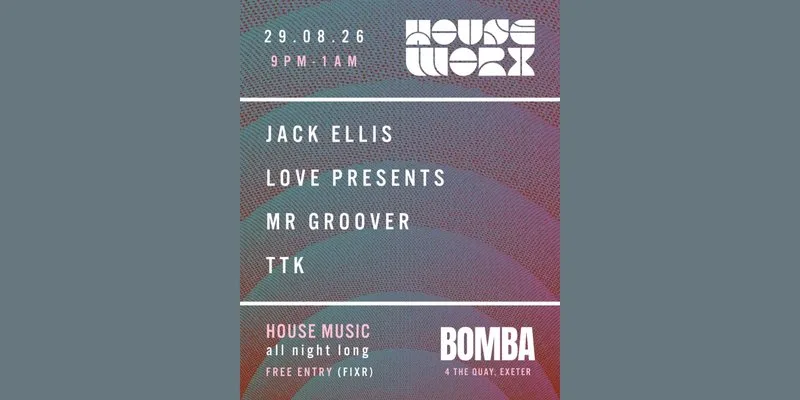 Houseworx | 29.08.26 | Bomba Exeter at Bomba