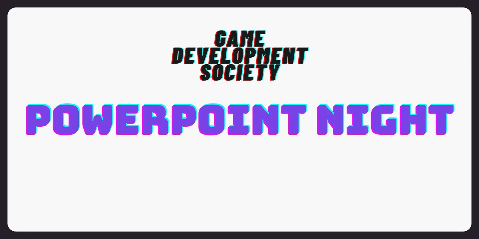 Game Development Society - PowerPoint Night! at Forum Seminar Room 4