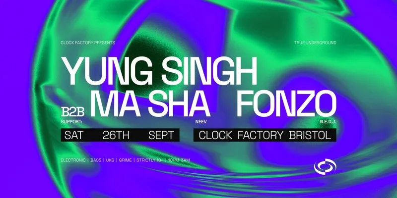 Clock Factory Presents: Yung Singh B2B Ma Sha & Fonzo at The Clock Factory Bristol