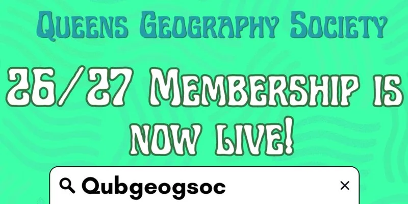 Qub GeogSoc 26/27 Membership at Queens University Belfast
