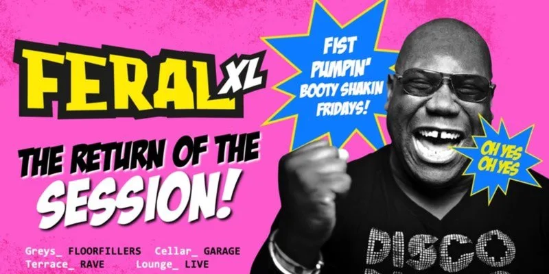 FERAL XX-XL "… FRESHER WEEK FRIDAY!" • Fist Pumpin' Booty Shakin' Friday nights at Greys Club! at Greys Club