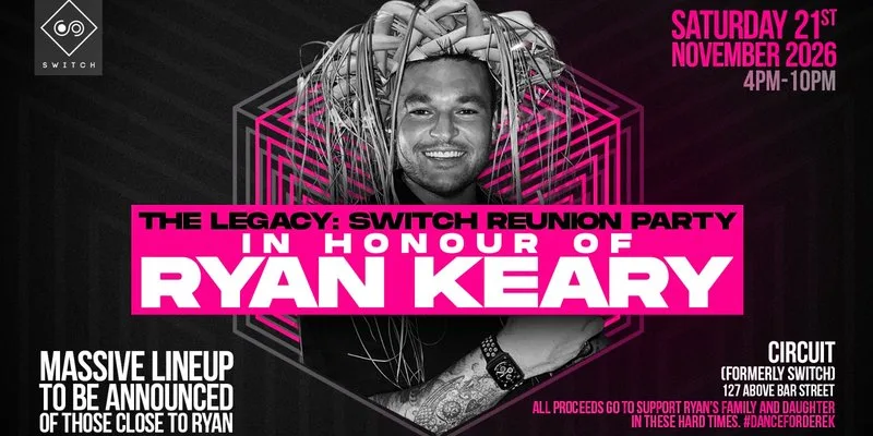 THE LEGACY: SWITCH REUNION PARTY — IN HONOUR OF RYAN KEARY