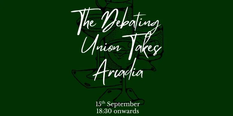 Fresher's Social: The Debating Union takes Arcadia!