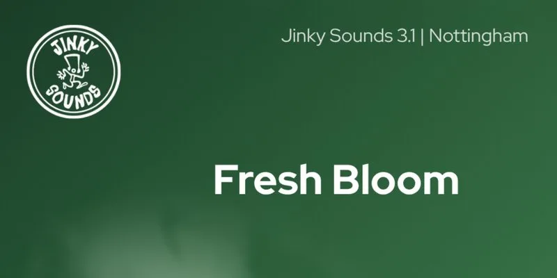 Fresh Bloom | Jinky Sounds Nottingham 3.1