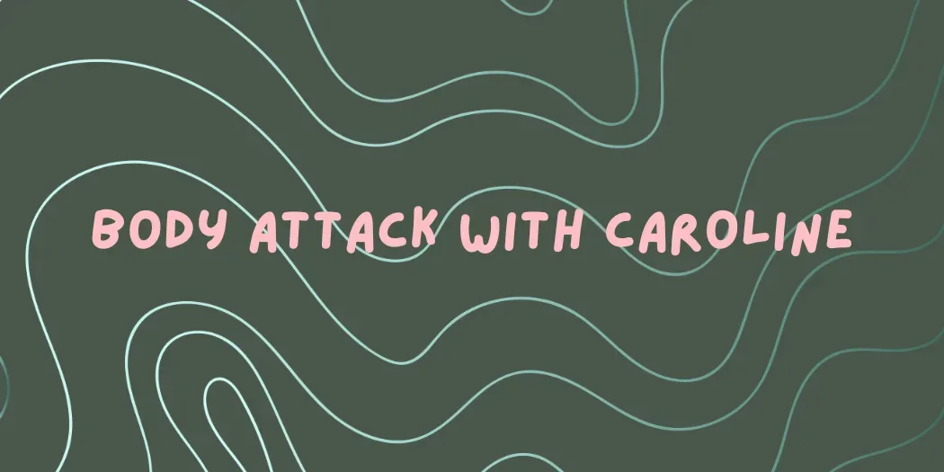 Body Attack with Caroline