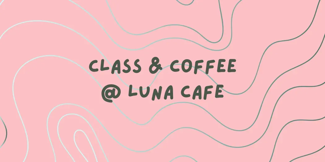 Bodysoc's Class & Coffee at Luna Cafe at Luna Cafe
