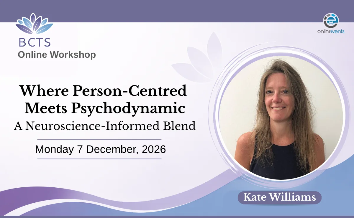 Where Person-Centred Meets Psychodynamic: A Neuroscience-Informed Blend - Kate Williams at Online