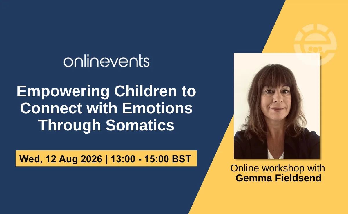 Empowering Children to Connect with Emotions Through Somatics - Gemma Fieldsend at Online