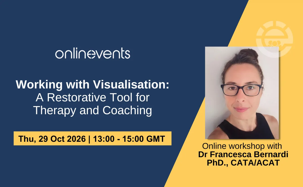 Working with Visualisation: A Restorative Tool for Therapy and Coaching - Dr Francesca Bernardi PhD., CATA/ACAT