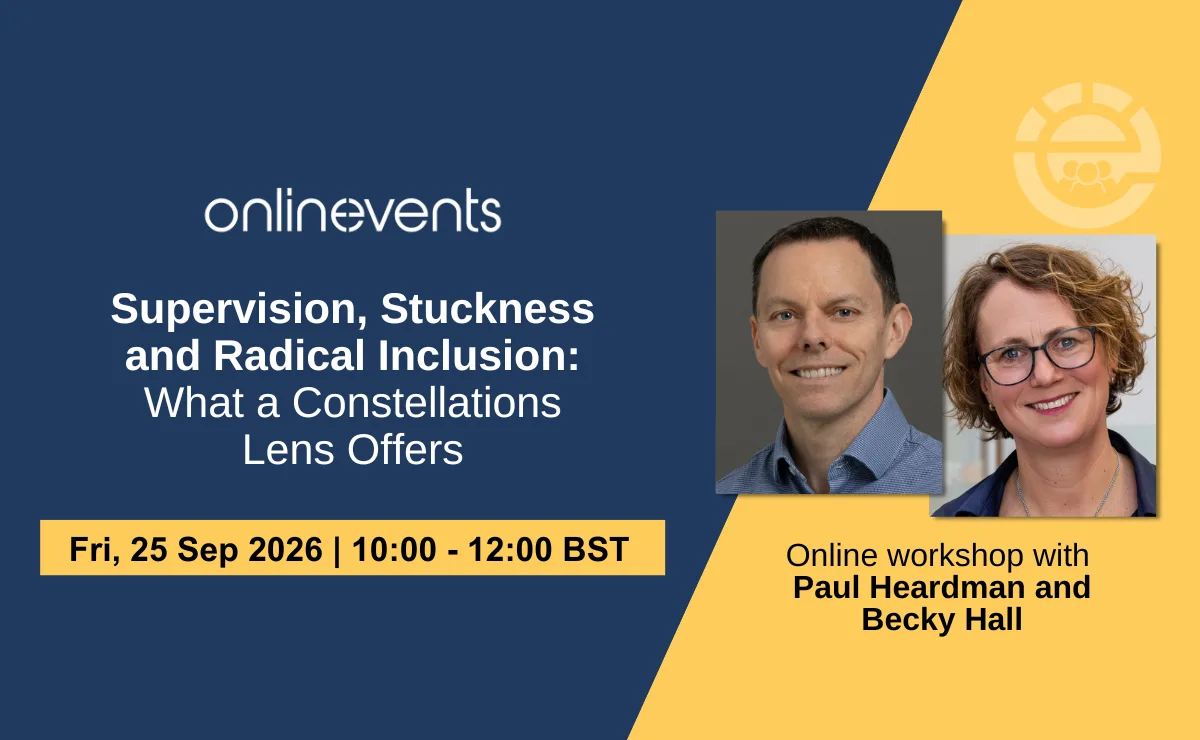 Supervision, Stuckness and Radical Inclusion: What a Constellations Lens Offers - Paul Heardman and Becky Hall at Online