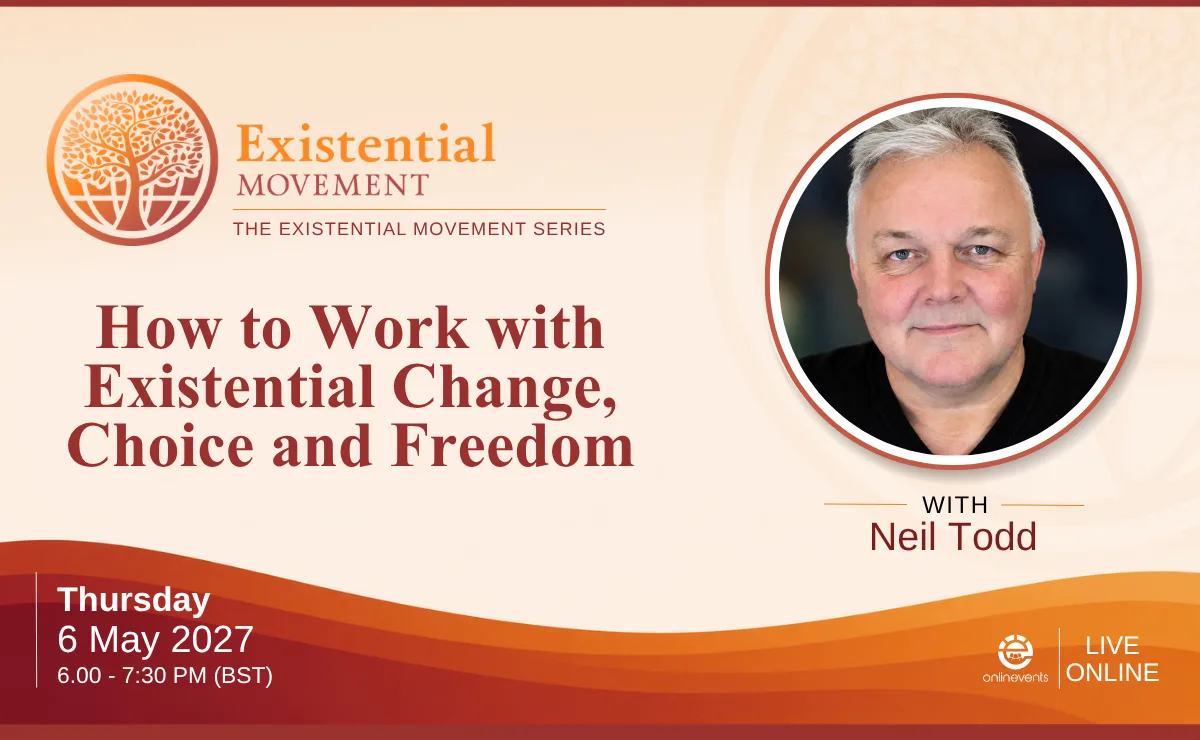 How to Work with Existential Change, Choice and Freedom