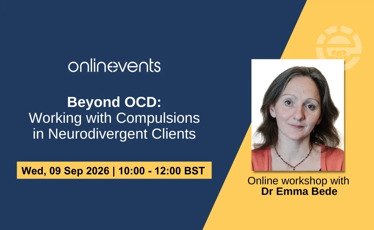 Beyond OCD: Working with Compulsions in Neurodivergent Clients - Dr Emma Bede at Online