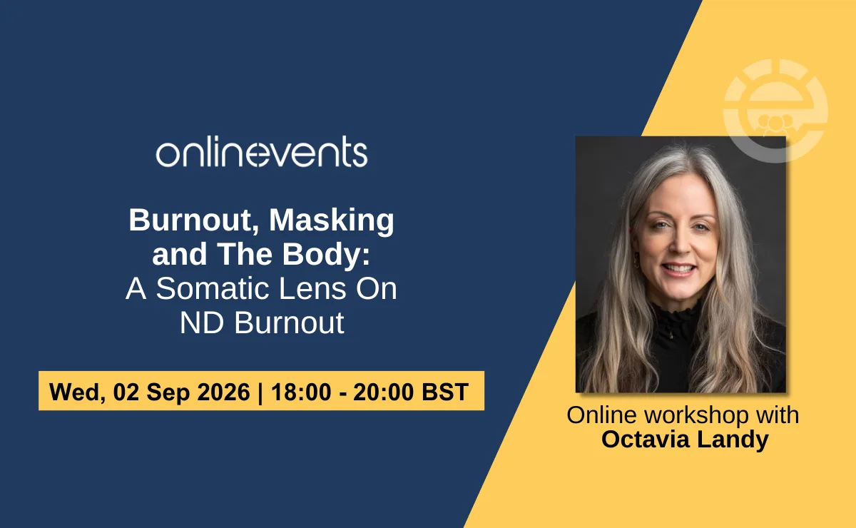 Burnout, Masking and The Body: A Somatic Lens On ND Burnout - Octavia Landy at Online