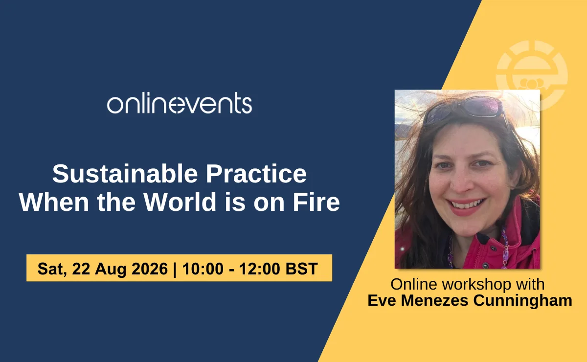 Sustainable Practice When the World is on Fire - Eve Menezes Cunningham at Online