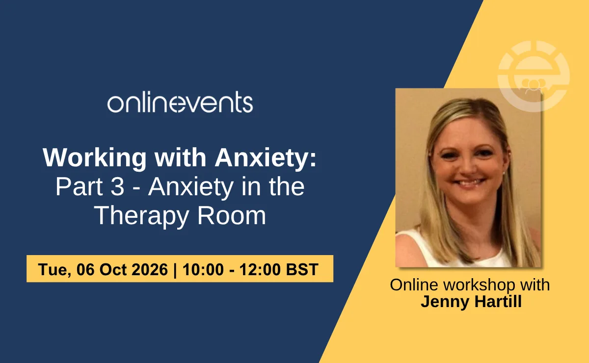 Working with Anxiety: Part 3 - Anxiety in the Therapy Room - Jenny Hartill