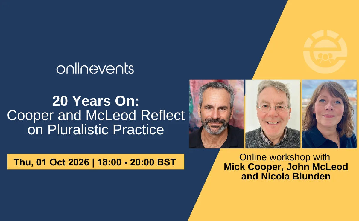 20 Years On: Cooper and McLeod Reflect on Pluralistic Practice - Mick Cooper, John McLeod and Nicola Blunden at Online
