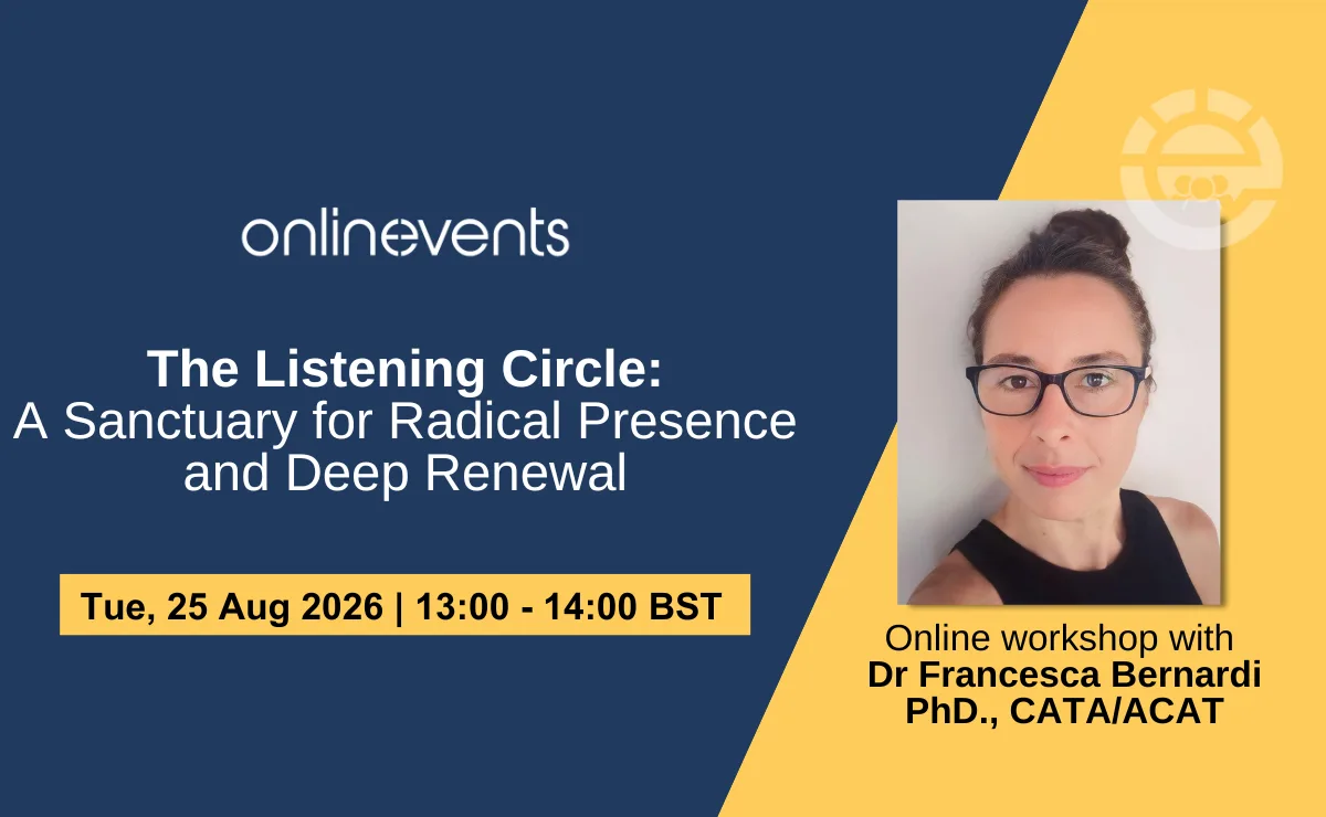 The Listening Circle: A Sanctuary for Radical Presence and Deep Renewal - Dr Francesca Bernardi PhD., CATA/ACAT at Online