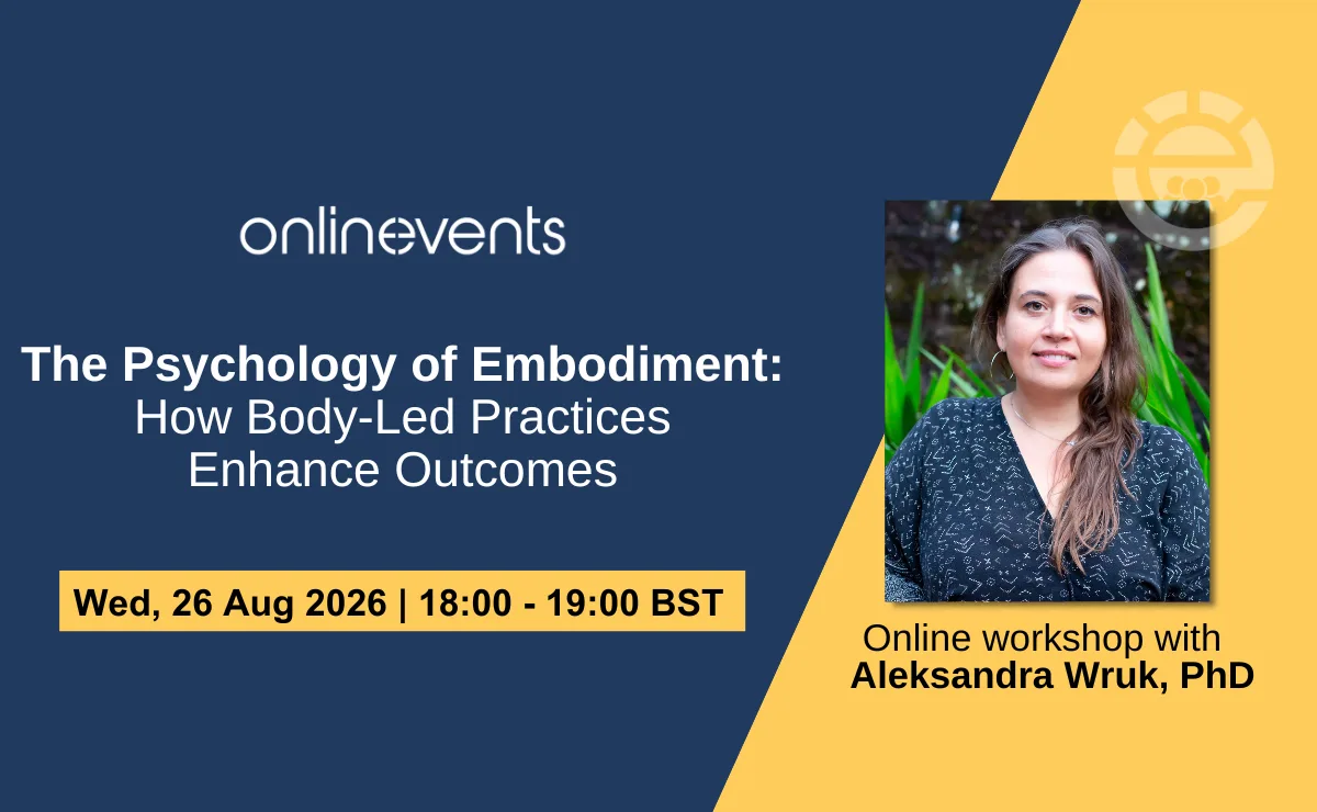 The Psychology of Embodiment: How Body-Led Practices Enhance Outcomes - Aleksandra Wruk, PhD at Online