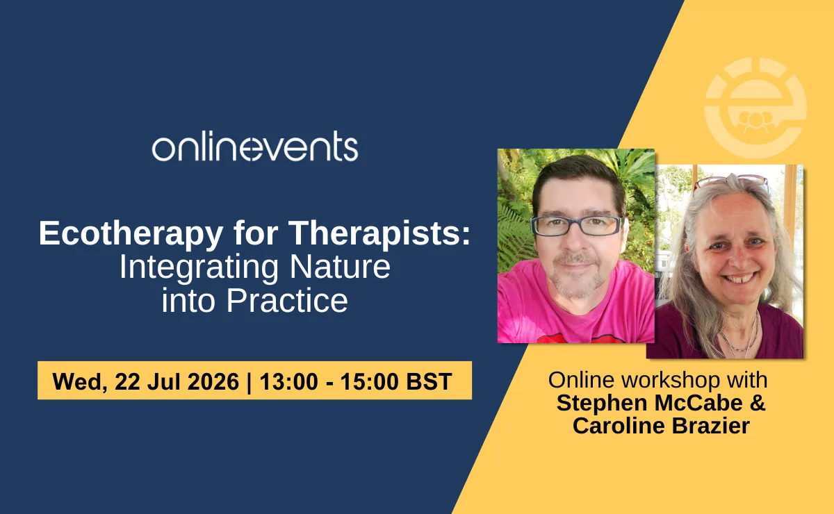Ecotherapy for Therapists: Integrating Nature into Practice - Stephen McCabe and Caroline Brazier at Online