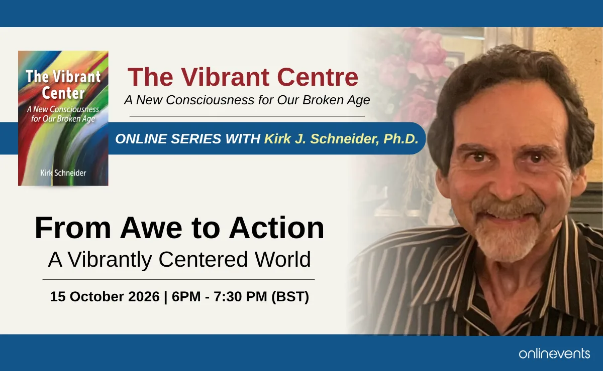 From Awe to Action: A Vibrantly Centered World - Kirk J. Schneider